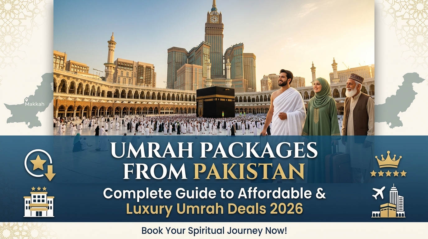 Umrah Packages from Pakistan – Complete Guide to Affordable & Luxury Umrah Deals 2026